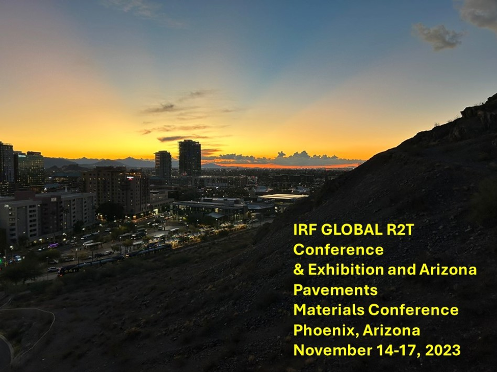 IRF GLOBAL R2T Conference & Exhibition and Arizona Pavements Materials Conference, Arizona State University, November 14-17, 2023